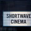 Shortwave Cinema