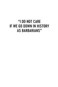 I Do Not Care If We Go Down in History as Barbarians poster image