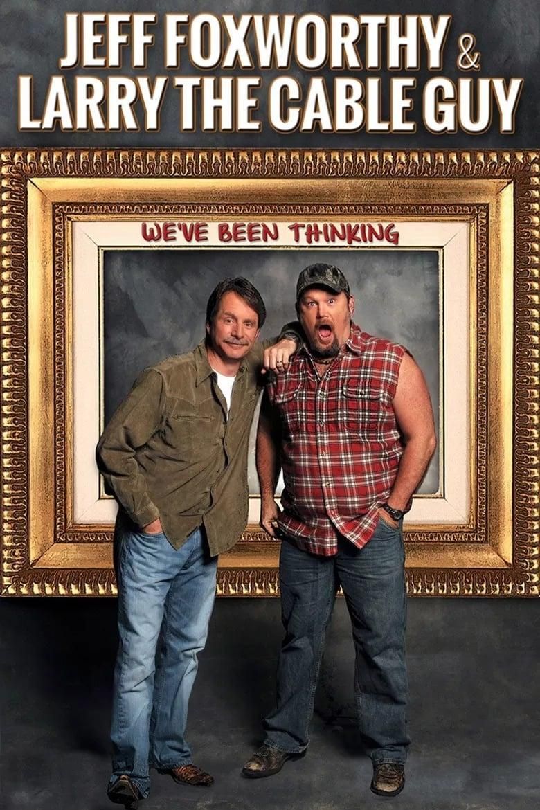 Jeff Foxworthy & Larry the Cable Guy: We've Been Thinking poster image