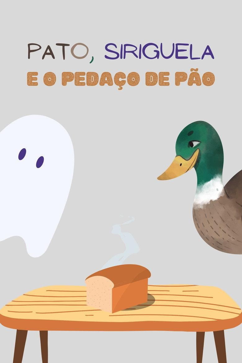 Pato, Siriguela e o Pedaço de Pão poster image