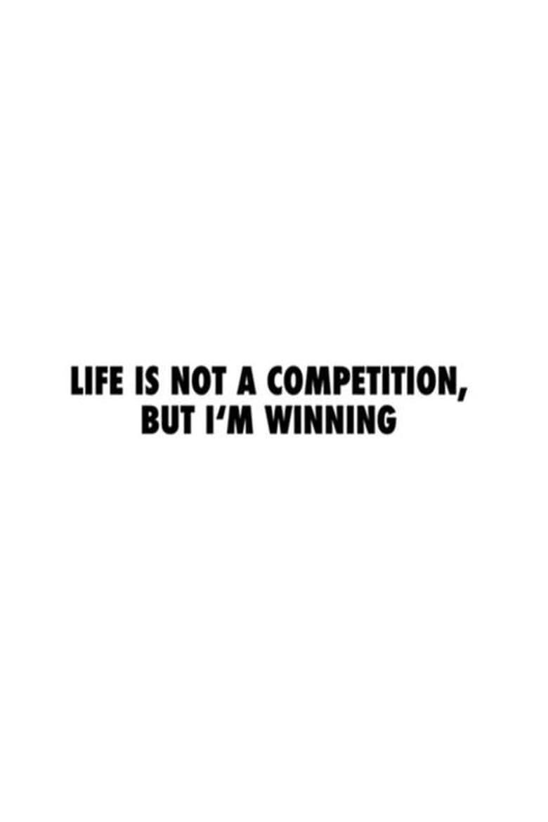 Life Is Not a Competition, But I’m Winning poster image
